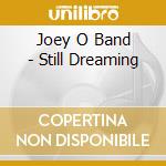 Joey O Band - Still Dreaming cd musicale di Joey O Band