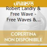 Robert Landry & Free Wave - Free Waves & Summer Dreams Se cd musicale di Robert Landry & Free Wave