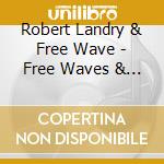 Robert Landry & Free Wave - Free Waves & Summer Dreams Se cd