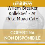 Willem Breuker Kollektief - At Ruta Maya Cafe cd