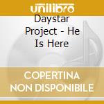 Daystar Project - He Is Here cd