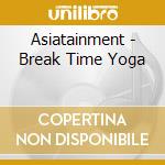 Asiatainment - Break Time Yoga cd