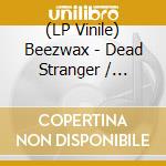 (LP Vinile) Beezwax - Dead Stranger / What'S Poppin Rmx / Westmen (12") vinile