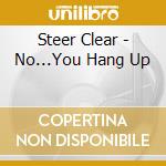 Steer Clear - No...You Hang Up cd