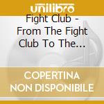Fight Club - From The Fight Club To The Yacht Club cd musicale di Fight Club
