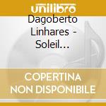 Dagoberto Linhares - Soleil D'Espagne, Soleil Du Bresil cd