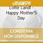 Lotte Landl - Happy Mother'S Day cd