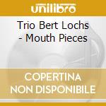 Trio Bert Lochs - Mouth Pieces cd