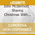 John Mcdermott - Sharing Christmas With Friends (Cd+Dvd) cd