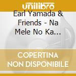 Earl Yamada & Friends - Na Mele No Ka Makua cd