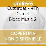 Cutthroat - 4Th District: Blocc Muzic 2 cd