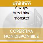 Always breathing monster cd