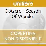 Dotsero - Season Of Wonder cd musicale di Dotsero