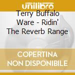Terry Buffalo Ware - Ridin' The Reverb Range cd