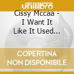 Cissy Mccaa - I Want It Like It Used To Be