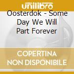 Oosterdok - Some Day We Will Part Forever cd