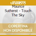 Maurice Sutherst - Touch The Sky cd