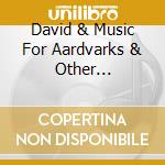 David & Music For Aardvarks & Other Weinstone - Lullabies cd