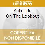 Apb - Be On The Lookout cd