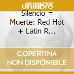 Silencio = Muerte: Red Hot + Latin R Edux / Various cd musicale di ARTISTI VARI