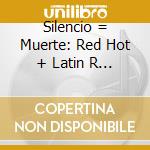 Silencio = Muerte: Red Hot + Latin R Edux / Various cd