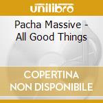Pacha Massive - All Good Things