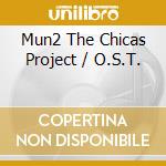 Mun2 The Chicas Project / O.S.T. cd musicale di Ost