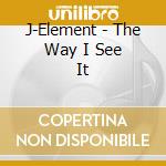 J-Element - The Way I See It cd