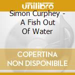 Simon Curphey - A Fish Out Of Water cd