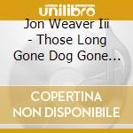 Jon Weaver Iii - Those Long Gone Dog Gone Nashville Rags cd musicale di Jon Weaver Iii