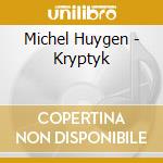 Michel Huygen - Kryptyk cd musicale di Michel Huygen