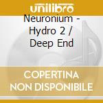 Neuronium - Hydro 2 / Deep End cd