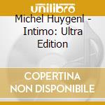 Michel Huygenl - Intimo: Ultra Edition cd musicale di Michel Huygenl