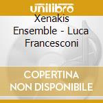 Xenakis Ensemble - Luca Francesconi