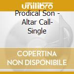 Prodical Son - Altar Call- Single cd