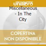 Miscellaneous - In The City cd