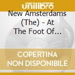 New Amsterdams (The) - At The Foot Of My Rival cd musicale di New Amsterdams, The