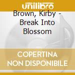 Brown, Kirby - Break Into Blossom cd