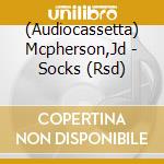(Audiocassetta) Mcpherson,Jd - Socks (Rsd) cd