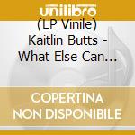 (LP Vinile) Kaitlin Butts - What Else Can She Do vinile
