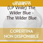 (LP Vinile) The Wilder Blue - The Wilder Blue vinile