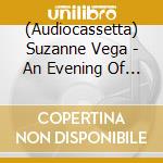 (Audiocassetta) Suzanne Vega - An Evening Of New York Songs And Stories [Cassette] cd