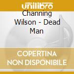 Channing Wilson - Dead Man cd