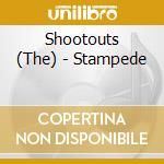 Shootouts (The) - Stampede cd musicale
