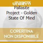 Pallasite Project - Golden State Of Mind cd