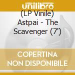 (LP Vinile) Astpai - The Scavenger (7