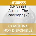 (LP Vinile) Astpai - The Scavenger (7') vinile