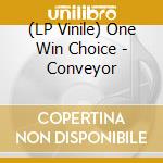 (LP Vinile) One Win Choice - Conveyor vinile