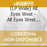 (LP Vinile) All Eyes West - All Eyes West (Vinyl) vinile