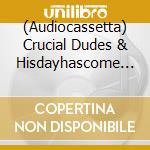 (Audiocassetta) Crucial Dudes & Hisdayhascome - Split cd